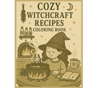 Cozy Witchcraft Recipes Coloring Book: Enchanting Kitchen Scenes, Magical Recipes & Cozy Witch Art for Relaxing Coloring