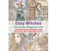 Cozy Witches Coloring Book for Adults: Everyday Magical Life: Relaxing Cozy Witch Daily Life Scenes, Self-Care, Home Moments and Simple Magical Living for Stress Relief and Mindfulness