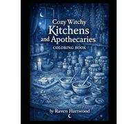 Cozy Witchy Kitchens and Apothecaries Coloring Book: Cozy Witch Kitchens, Enchanted Apothecaries & Cottagecore Retreats for Relaxing Adult Coloring