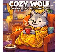 Cozy Wolf Bold and Easy Coloring Book: for Kids, Teens & Adults Featuring Over 40 Kawaii Wolf Designs in Everyday & Magical Scenes for Relaxation and Stress Relief