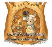 Cozy Woodland Animal Homes Coloring Book: Heartwarming Forest Animals in Cozy Miniature Homes for Relaxation & Stress Relief