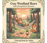 Cozy Woodland Bears Adult Coloring Book for Relaxation: Adorable Bear Coloring Pages, Peaceful Forest Scenes, and Cozy Woodland Animals for Stress Relief and Mindful Calm