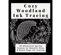 Cozy Woodland Ink Tracing: 30 Whimsical Spring Scenes for Metallic Pens & Black Page Ink Tracing
