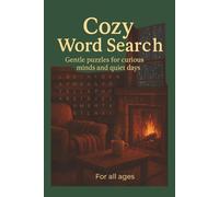 Cozy Word Search: A Calming Puzzle Book of Soft, Feel-Good Words to Relax Your Mind and Warm Your Heart - and Make a Perfect Cozy Gift for Perfect Souls