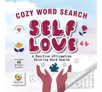 Cozy Word Search: Self Love & Relaxation Coloring Word Search Puzzles: 45 Positive Affirmation Coloring Word Search Puzzles for Relaxation, Confidence & Creativity