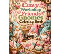 Cozy Workshop Friends Gnomes Coloring Book: 40 Charming Coloring Pages with Gnome Friends, Shared Craft Projects and Cozy Workshop Scenes