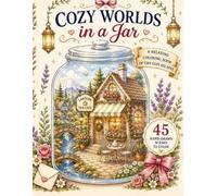 Cozy Worlds in a Jar: A Cozy Coloring Book Featuring Tiny Cozy Shops, Bookstores, Cafés, Cabins & Peaceful Escapes
