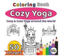 Cozy Yoga Coloring Book - Cozy & Cute Yoga around the World.: 50 Stress-Relieving Yoga Illustrations | A Mindful Coloring Journey to Relaxation, Inner Peace, Meditation, and Finding Your Inner Calm.