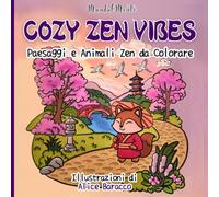 Cozy Zen Vibes: Paesaggi e Animali Zen da colorare per adulti e ragazzi - Illustrazioni ispirate all’Oriente zen per rilassarsi e riscoprire la calma interiore