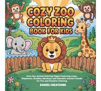 Cozy Zoo Coloring Book for Kids: Cute Zoo Animal Coloring Pages Featuring Lions, Elephants, Giraffes, Monkeys and Adorable Animal Friends for Fun and Creative Coloring