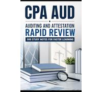 CPA AUD Auditing and Attestation Rapid Review: 500 Study Notes for Faster Learning
