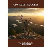 Cpa Audit Success: The Quick Path To Certification