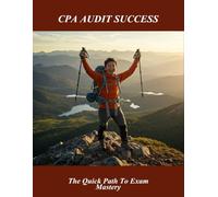 Cpa Audit Success: The Quick Path To Exam Mastery