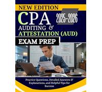 CPA AUDITING AND ATTESTATION (AUD) EXAM PREP 2025-2026: Practice Questions, Detailed Answers & Explanations, and Helpful Tips for Success