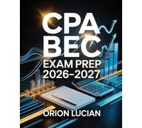 CPA BEC Exam Prep 2026-2027: Complete Study Guide with Practice Questions and Detailed Explanations
