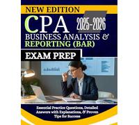 CPA BUSINESS ANALYSIS AND REPORTING (BAR) EXAM PREP 2025-2026: Essential Practice Questions, Detailed Answers with Explanations, & Proven Tips for Success