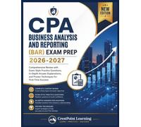 CPA BUSINESS ANALYSIS AND REPORTING (BAR) EXAM PREP 2026-2027: Comprehensive Review with Exam-Style Practice Questions, In-Depth Answer Explanations, and Proven Techniques for First-Time Success