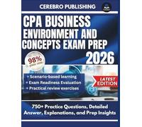 CPA BUSINESS ENVIRONMENT AND CONCEPTS EXAM PREP 2026: 750+ Practice Questions, Detailed Answer, Explanations, and Prep Insights