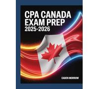 CPA Canada Exam Prep 2025-2026: Chartered Professional Accountant Study Guide for Financial Reporting, Taxation & Case Scenarios