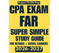 CPA Exam FAR Study Guide: Condensed Simplified Review Notes | For Test Re-Takes, Visual Learners, Busy Professionals | Full Color | Topics Explained Step By Step | For Final Review & Cramming