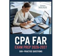 CPA FAR Exam Prep 2026-2027: 500+ Practice Questions with Complete Answer Keys, Detailed Explanations, and Content Review
