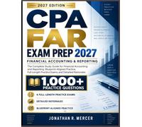 CPA FAR Exam Prep 2027: The Complete Study Guide for Financial Accounting and Reporting: Blueprint-Aligned Practice, Full-Length Practice Exams, and Detailed Rationales