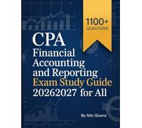 CPA Financial Accounting and Reporting Exam Study Guide 2026/2027 for ALL: Includes 1100+ Practice Questions and Thorough Answers with Step by Step Explanations
