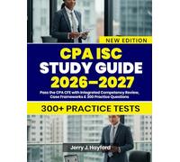 CPA ISC STUDY GUIDE 2026-2027: Pass the CPA CFE with Integrated Competency Review, Case Frameworks & 300 Practice Questions