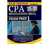 CPA REGULATION (REG) EXAM PREP 2025-2026: Your Definitive Guide to Success, Featuring Comprehensive Practice Questions, Detailed Answers with Explanations, & Expert Tips to Pass Confidently