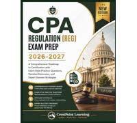 CPA REGULATION (REG) EXAM PREP 2026-2027: A Comprehensive Roadmap to Certification with Exam-Style Practice Questions, Detailed Rationales, and Expert Success Strategies