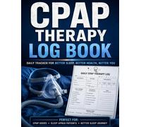 CPAP Sleep Log Book: Daily Therapy Tracker for Sleep Apnea: Daily CPAP Therapy Journal to Track AHI, Leak Rate, Pressure, Sleep Quality, Mask Comfort & Equipment Information