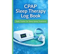 CPAP Sleep Therapy Log Book: Daily Tracker for Sleep Apnea Treatment, CPAP Data, Mask Use and Sleep Quality