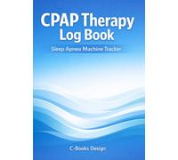 CPAP Therapy Log Book: Sleep Apnea Machine Tracker I 7 x 10 inch