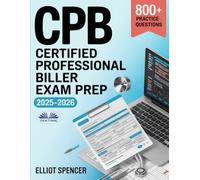 CPB Certified Professional Biller Exam Prep 2025-2026: Study Guide With 800+ Practice Questions, Detailed Answer Explanations & Proven Test-Taking Strategy