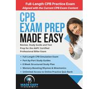 CPB Exam Prep Made Easy: Review, Study Guide and Test Prep for the AAPC Certified Professional Biller Exam with an 8 Week Study Plan and Full Length Practice Test