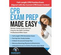 CPB Exam Prep Made Easy: Review, Study Guide and Test Prep for the AAPC Certified Professional Biller Exam with an 8 Week Study Plan and Full Length Practice Test