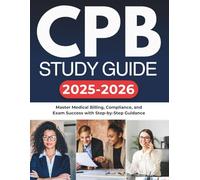CPB STUDY GUIDE 2025-2026: Master Medical Billing, Compliance, and Exam Success with Step-by-Step Guidance