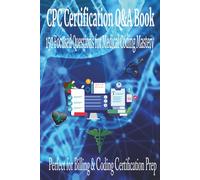 CPC Certification Q&A Book: 150 Focused Questions for Medical Coding Mastery | Perfect for Billing & Coding Certification Prep | For Students Professionals Instructors or Anyone Taking the CPC Exam