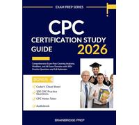 CPC Certification Study Guide: Comprehensive Exam Prep Covering Anatomy, Modifiers, and All Exam Domains with 300+ Practice Questions and Full Rationales