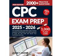 CPC EXAM PREP 2025-2026: The Complete Study Guide With 2,000+ Practice Questions, 4 Mock Exams, and 1,000 Flashcards to Crack the CPC Code and Secure Your Certification with Ease