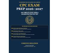 CPC Exam Prep 2026-2027: The Complete Study Guide & 100-Question Practice Test: Full Practice Exam, Step-by-Step Rationales, Process of Elimination Strategies, and High-Yield Guidelines Review