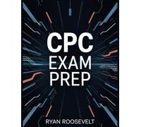 CPC EXAM PREP: Complete Exam Review With Practice Questions, Answers and Detailed Explanations
