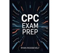CPC EXAM PREP: Complete Exam Review With Practice Questions, Answers and Detailed Explanations