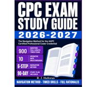 CPC Exam Study Guide 2026-2027: The Navigation Method for the AAPC Certified Professional Coder Credential - Open-Book Strategy, Timed Drills and Practice Questions with Full Rationales