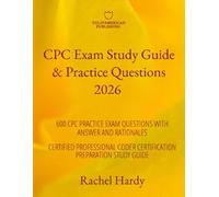 CPC Exam Study Guide & Practice Questions 2026: 600 CPC Practice exams Questions With Answers and Rationales Certified professional Coder Certification Preparation Study Guide