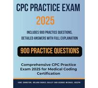 CPC Practice Exam 2025: Includes 900 Practice Questions, Detailed Answers with Full Explanation