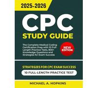 CPC Study Guide 2025-2026: The Complete Medical Coding Certification Prep with 10 Full-Length Practice Tests, 800+ Knowledge Questions and Strategies for Exam Success