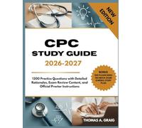 CPC Study Guide 2026-2027: 1200 Practice Questions with Detailed Rationales, Exam Review Content, and Official Proctor Instructions