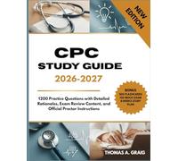 CPC Study Guide 2026-2027: 1200 Practice Questions with Detailed Rationales, Exam Review Content, and Official Proctor Instructions