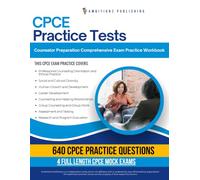 CPCE Practice Tests: Practical Exam Review with 640 Practice Questions, 4 Full-Length Practice Tests, Clear Answer Explanations, and Study Tips for the Counselor Preparation Comprehensive Exam